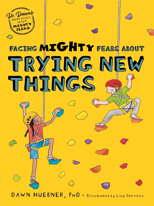 Title details for Facing Mighty Fears About Trying New Things by Dawn Huebner - Available